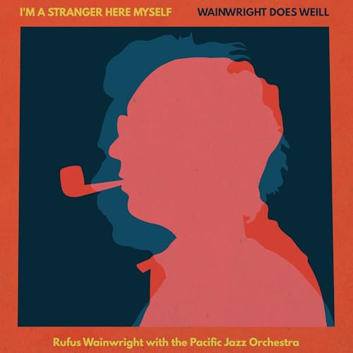 I'm A Stranger Here Myself: Wainwright Does Weill - Rufus Wainwright with the Pacific Jazz Orchestra
