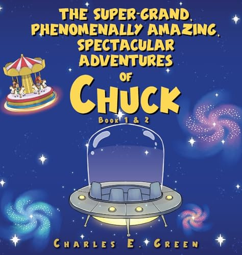 The Super-Grand, Phenomenally Amazing, Spectacular Adventures of Chuck: The Flying Saucer from Saturn & The Caribbean Carousel