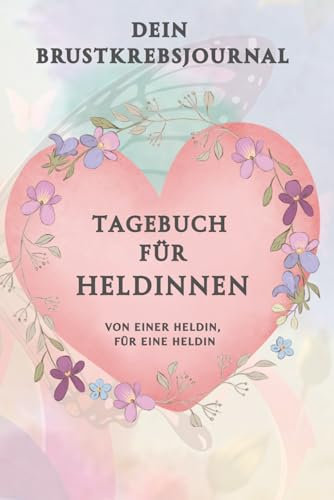 Tagebuch für Heldinnen: Dein Brustkrebsjournal