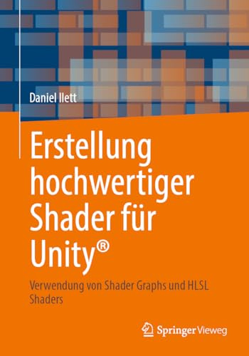 Erstellung hochwertiger Shader für Unity®: Verwendung von Shader Graphs und HLSL Shaders