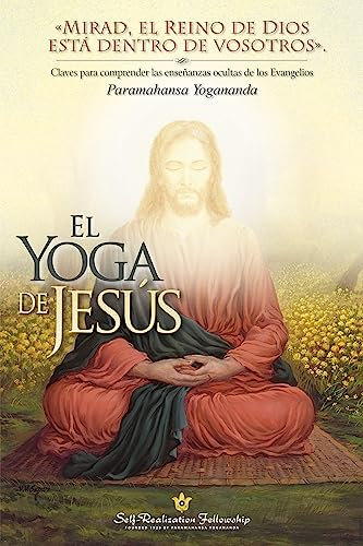 El Yoga de Jesús (The Yoga of Jesus -- Spanish): Claves para comprender las enseñanzas ocultas de los Evangelios (Spanish Edition)