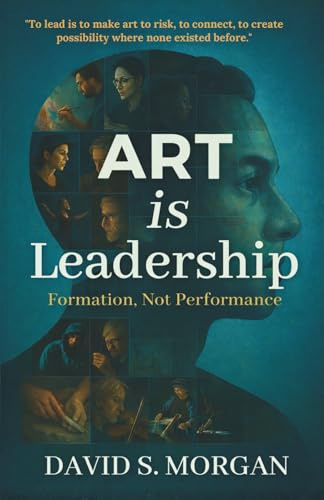ART is Leadership: Formation, Not Performance.