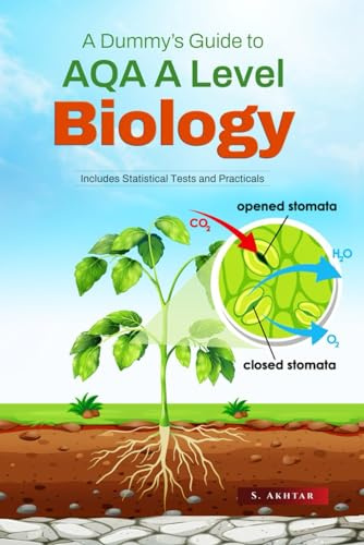 A Dummy's Guide to AQA A Level Biology: Complete Revision Guide for Year 1 and 2, Includes Notes, Statistical Tests and Practical Experiments with Exam Questions
