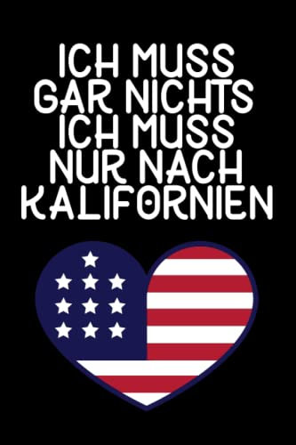 Ich muss gar nichts - Ich muss nur nach Kalifornien: Kalifornien Kalender & Planer 2023 / USA Liebhaber / Amerika Urlaub Geschenk / USA Auswanderer Geschenk / Vereinigte Staaten / Softcover / A5