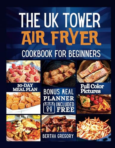 THE UK TOWER AIR FRYER COOKBOOK FOR BEGINNERS: Fast And Healthy Tower Air Fryer Recipes For Busy People (best air fryer cookbooks)