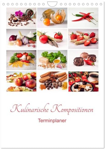 Kulinarische Kompositionen - Terminplaner (Wandkalender 2026 DIN A4 hoch), CALVENDO Monatskalender: Eine ansprechende Präsentation verschiedener ... in Szene gesetzt (CALVENDO Lifestyle)
