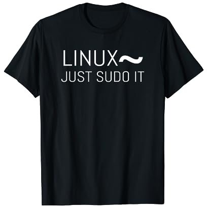 Linux Just Sudo It Geek Nerds Informatiker PC Freak T-Shirt