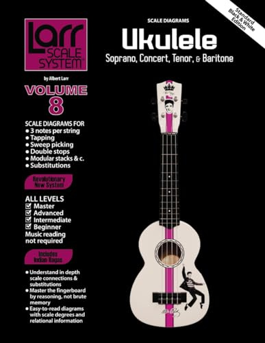 UKULELE SCALES for Soprano, Concert, Tenor, and Baritone: Larr Scale System - Ukulele Scales, Volume 8