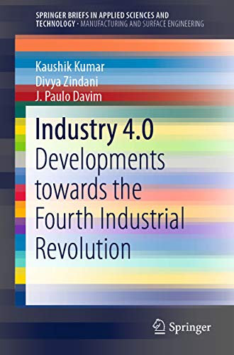 Industry 4.0: Developments towards the Fourth Industrial Revolution (SpringerBriefs in Applied Sciences and Technology) (English Edition)