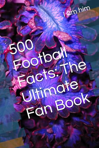 500 Football Facts: The Ultimate Fan Book