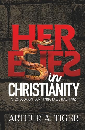 Heresies in Christianity: A Textbook on Identifying False Teachings (Christian Apologetics, Band 4)