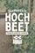 Das Perfekte Hochbeet Von Der Planung Bis Zur Ernte: Garten Tagebuch mit Aussaatkalender und Erntekalender - Gartenjournal für Hochbeet Bepflanzung