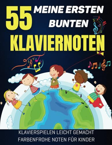 55 Meine Ersten Bunten Klaviernoten: Klavierspielen leicht gemacht Farbenfrohe Noten für Kinder