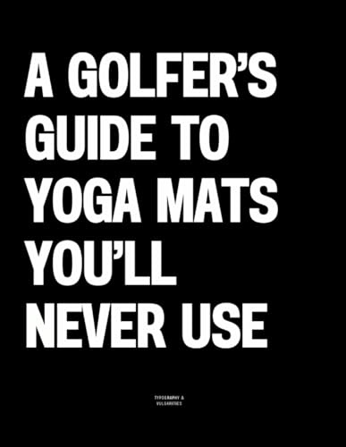 A Golfer’s Guide to Yoga Mats You’ll Never Use: The Coffee Table Book