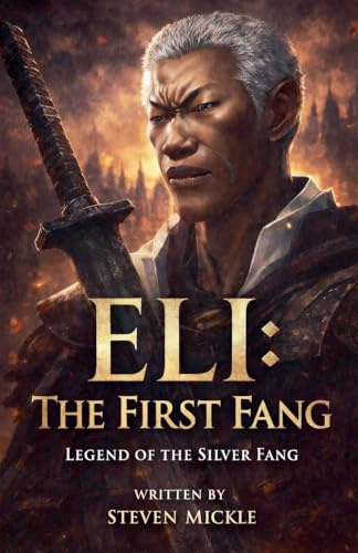 Eli: The First Fang Legend Of The Silver Fang (Silver Fang the Black Warrior, Band 5)