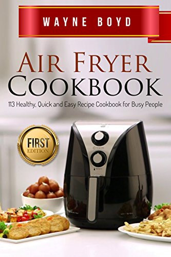 Air Fryer Cookbook: Healthy, Quick and Easy Recipe Cookbook for Busy People (Air Fryer, Slow Cooker, Instant Pot, Crock Pot, Paleo Diet, Power Pressure)