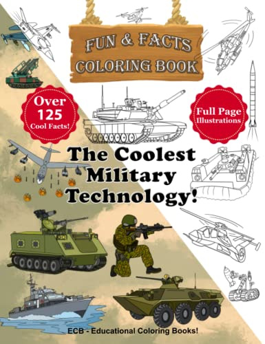 The Coolest Military Technology: Fun & Facts Coloring Book - Full page original illustrations and over 125 cool facts! (We Can Color! – Fun & Facts Educational Coloring Books)