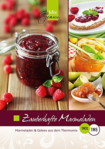 Zauberhafte Marmeladen:: Marmeladen und Gelees aus dem Thermomix