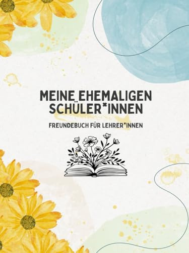 Meine ehemaligen schüler*innen: Freundebuch für lehrer*innen (Teacher gifts/ Regalo y detalles para profesores/ Lehrer geschenke)