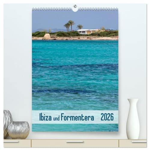 Ibiza und Formentera (hochwertiger Premium Wandkalender 2026 DIN A2 hoch), Kunstdruck in Hochglanz: Altstadtgassen, malerische Buchten und weitere ... beeindruckenden Fotografien. (CALVENDO Orte)