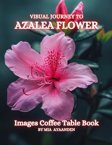 Visual Journey to Azalea Flower Images Coffee Table Book for All : a Colorful Tour of Beautiful AI-Generated Pictures Designs for Relaxing & Meditation, for Landscapes & Plants Lovers.