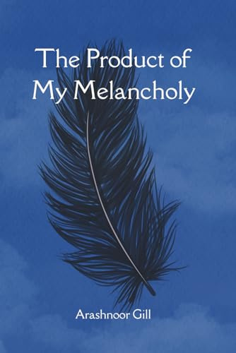 The Product of My Melancholy