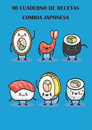 Mi cuaderno de recetas Comida Japonesa: Recetario de cocina para escribir tus Recetas Favoritas y crear tus propios platos. Libro de Recetas en blanco ... Regalo para Amantes de Cocina Japonesa.