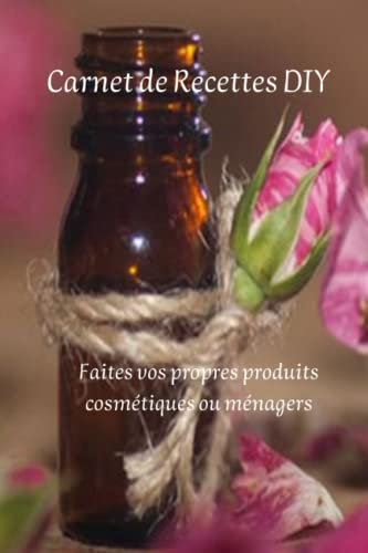 Carnet de Recettes DIY - Faites vos Cosmétiques et Produits Ménagers Vous-Même
