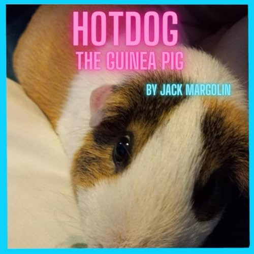 Hotdog The Guinea Pig: A Children's Guinea Pig Book: Cavies, the Cutest Pet!