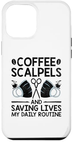 iPhone 14 Pro Max Coffee Scalpels And Saving Lives My Daily Routine Surgeon Case