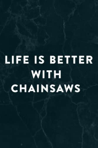 Funny Chainsaw Pretty Life Is Better With Chainsaws Graphic Notebook Planner: Chainsaws, Halloween, Thanksgiving, New years, Christmas Gifts for men, women, adults, teens, kids, boys, girls,Do It All