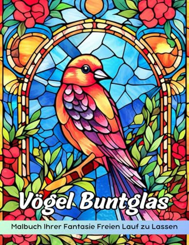 Vögel Buntglas Malbuch: Malvorlagen Für Vögel Aus Buntglas, Elegante Vogelmotive Zur Entspannung