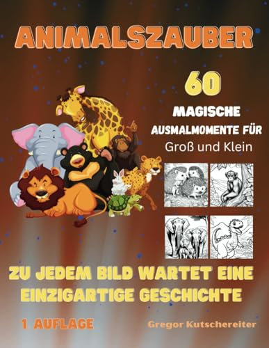 Ausmalbuch Animalszauber: 60 Magische Ausmalmomente für Groß und Klein Tiere Zoo Malbuch Tierwelt: Kinder Malbuch: Zu jedem Bild wartet eine ... Ausmalbücher für groß und klein, Band 6)