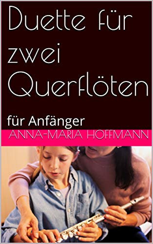 E-Book Plus Duette für zwei Querflöten: für Anfänger (mit zusätzlichem Notenmaterial zum Ausdrucken) (Duette für Querflöte 1)