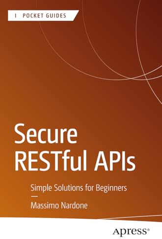 Secure RESTful APIs: Simple Solutions for Beginners (Apress Pocket Guides)