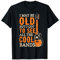 I May Be Old But I Got To See All The Cool Bands T-Shirt