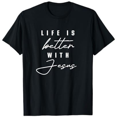 Life Is Better With Jesus Christ Cool Men Women Christians T-Shirt