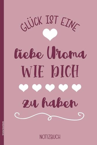 Uroma Geschenk: Notizbuch A5 liniert mit Spruch GLÜCK IST EINE LIEBE UROMA WIE DICH ZU HABEN schöne Geschenkidee für Ur-Oma zum Geburtstag oder Weihnachten die Kleinigkeit für Uromas als Dankeschön