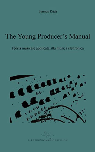 The Young Producer's Manual : Manuale di teoria musicale applicata alla musica elettronica.