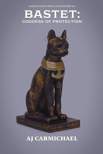 Bastet: Goddess of Protection (Gods of Egypt, Myth and Mystery, Band 11)