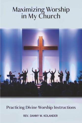 Maximizing Worship In My Church: Practicing Divine Worship Instructions