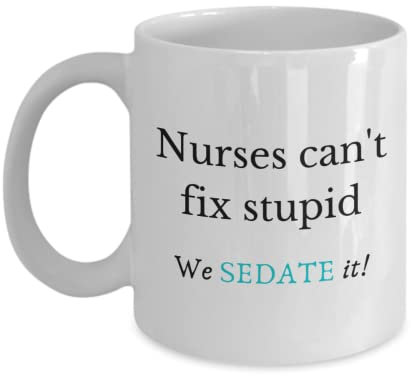 FCBFPT 11oz Coffee Mug Nurses Can't fix Stupid - we Sedate it! Cute Mug Ceramic Coffee Mugs for Women and Men