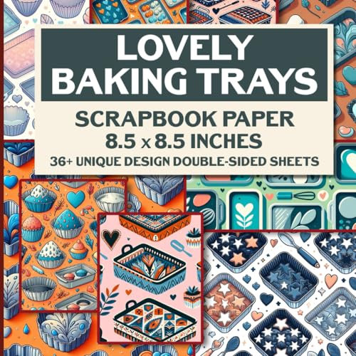 Lovely Sweet Baking Trays Scrapbook Paper: Double-Sided Decorative Craft Paper Ideal for Gift Wrapping, Decoupage, Ephemera, and More