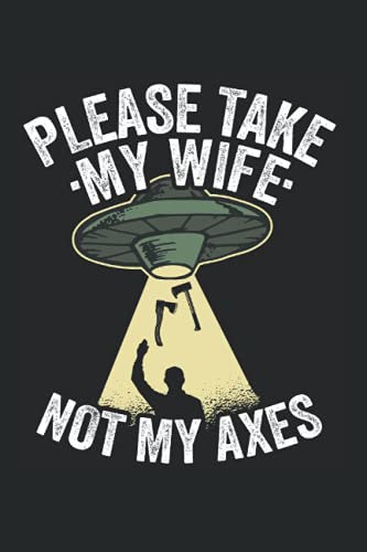 Please Take My Wife Not My Axes: Funny Axe Throwing Notebook / Journal | 120 Pages | Lined Paper | 6x9 Inches | Matte