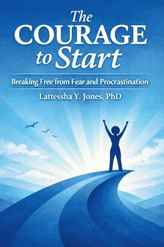 The Courage to Start: Breaking Free from Fear and Procrastination
