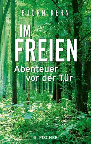 Im Freien – Abenteuer vor der Tür: Geschichten vom Draußensein (Fischer Taschenbibliothek)