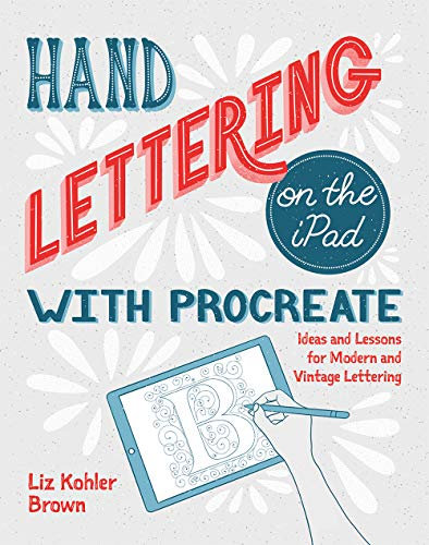 Hand Lettering on the iPad with Procreate: Ideas and Lessons for Modern and Vintage Lettering (English Edition)