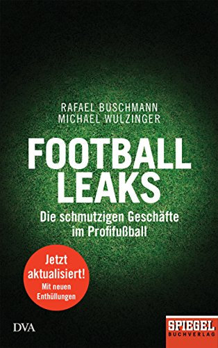 Football Leaks: Die schmutzigen Geschäfte im Profifußball - Ein SPIEGEL-Buch