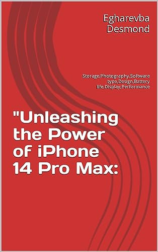 Unleashing the Power of iPhone 14 Pro Max:: Storage,Photography,Software type,Design,Battery life,Display,Performance