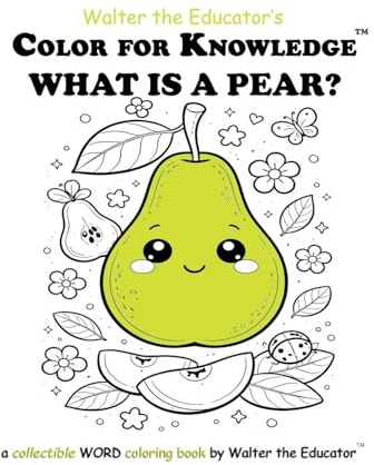 Color for Knowledge: What is a Pear? (Walter the Educator's Color for Knowledge(tm) Book)